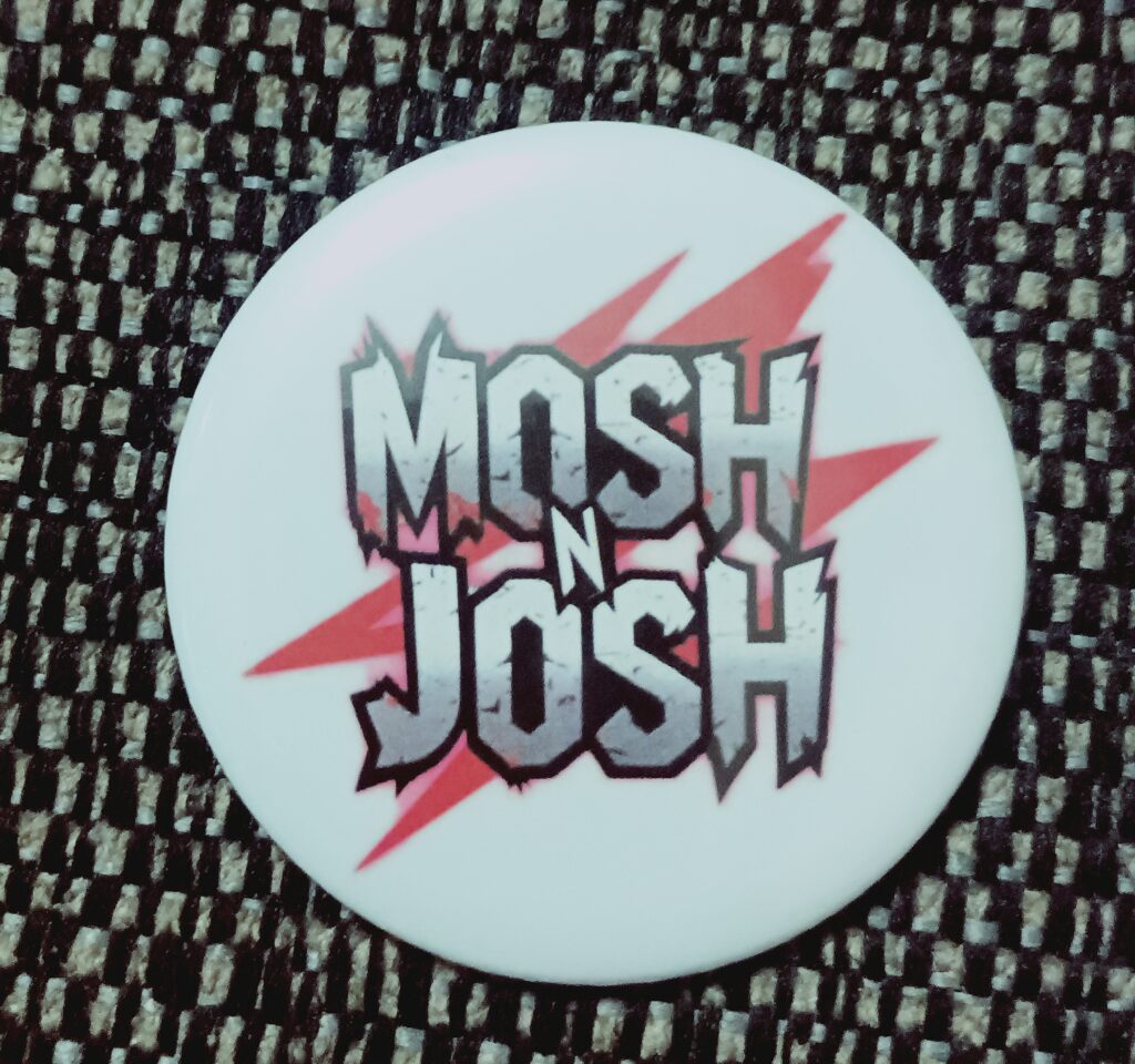 Badge - 50mm Mosh n Josh